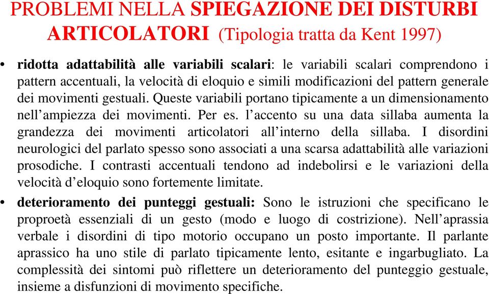 l accento su una data sillaba aumenta la grandezza dei movimenti articolatori all interno della sillaba.