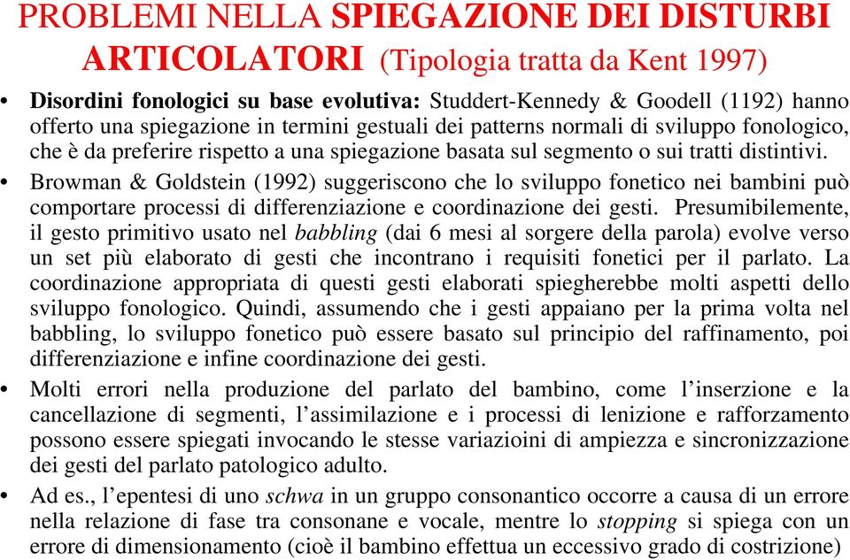 Browman & Goldstein (1992) suggeriscono che lo sviluppo fonetico nei bambini può comportare processi di differenziazione e coordinazione dei gesti.