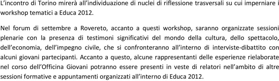 dello spettacolo, dell economia, dell impegno civile, che si confronteranno all interno di interviste-dibattito con alcuni giovani partecipanti.