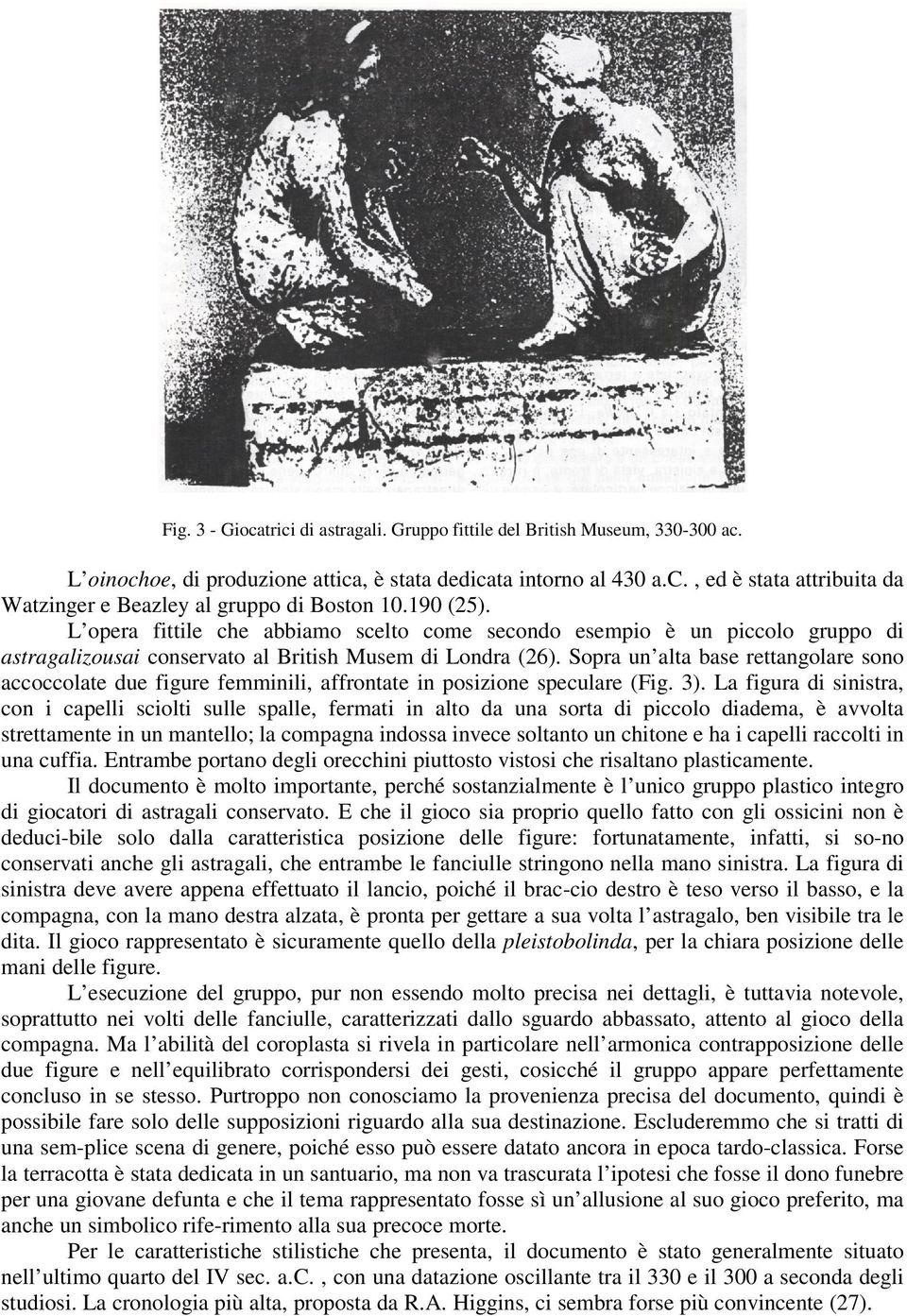 Sopra un alta base rettangolare sono accoccolate due figure femminili, affrontate in posizione speculare (Fig. 3).