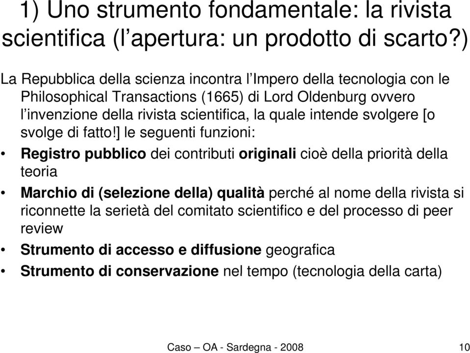 la quale intende svolgere [o svolge di fatto!