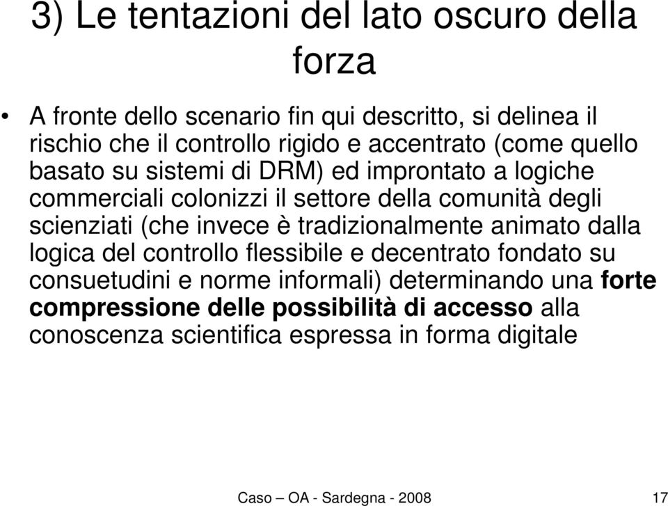 (che invece è tradizionalmente animato dalla logica del controllo flessibile e decentrato fondato su consuetudini e norme informali)