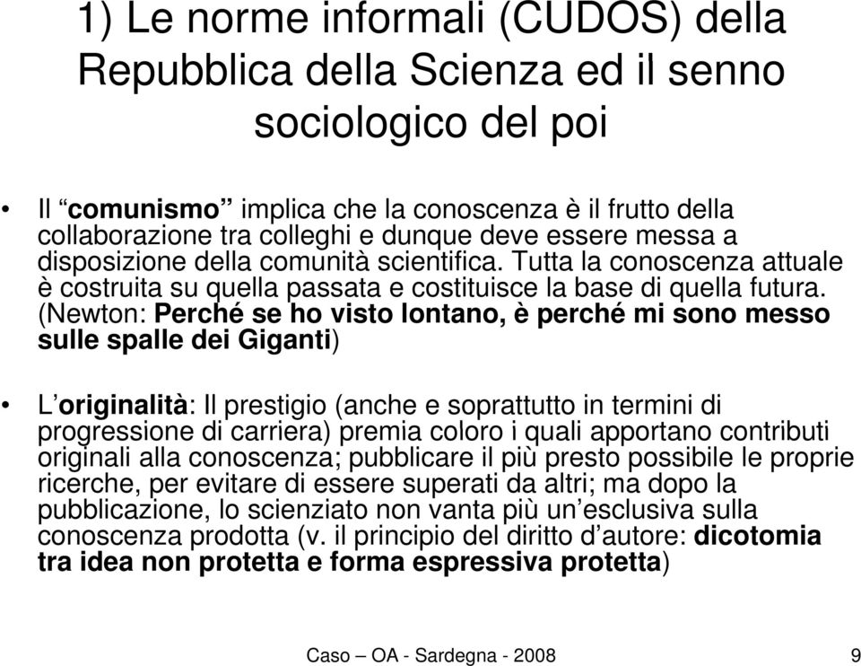 (Newton: Perché se ho visto lontano, è perché mi sono messo sulle spalle dei Giganti) L originalità: Il prestigio (anche e soprattutto in termini di progressione di carriera) premia coloro i quali