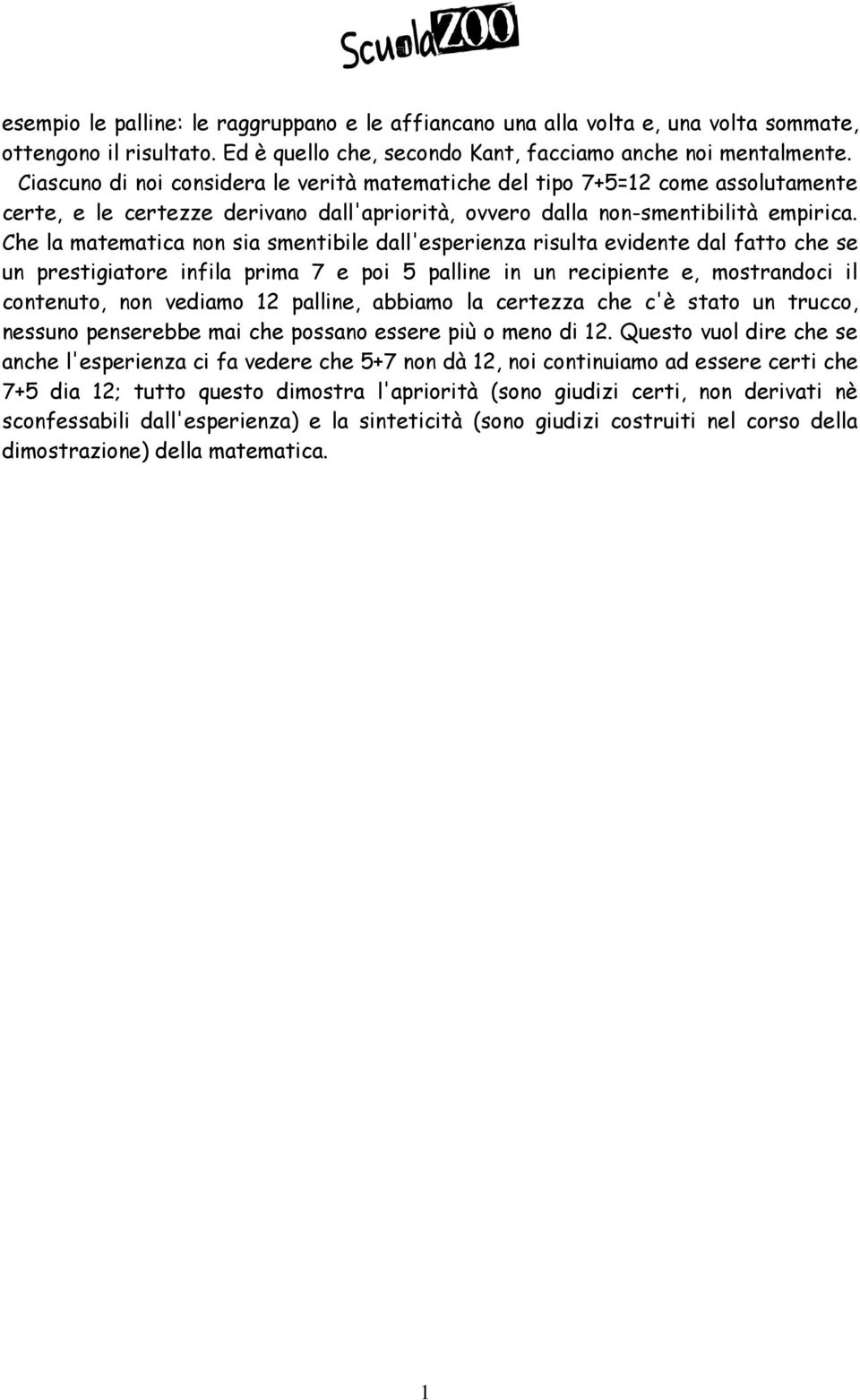 Che la matematica non sia smentibile dall'esperienza risulta evidente dal fatto che se un prestigiatore infila prima 7 e poi 5 palline in un recipiente e, mostrandoci il contenuto, non vediamo 12