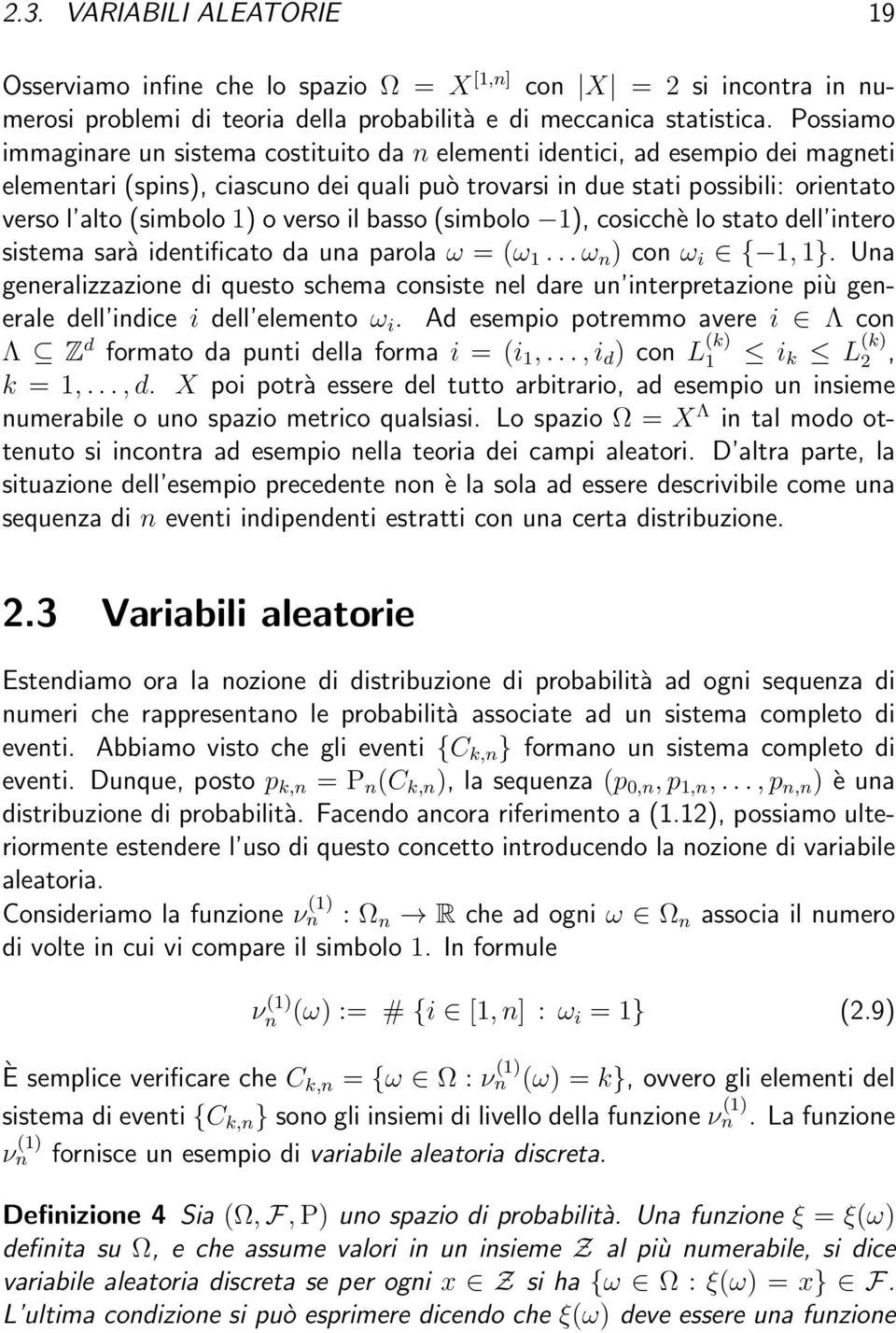 basso (simbolo 1), cosicchè lo stato dell itero sistema sarà idetificato da ua parola ω = (ω 1... ω ) co ω i { 1, 1}.