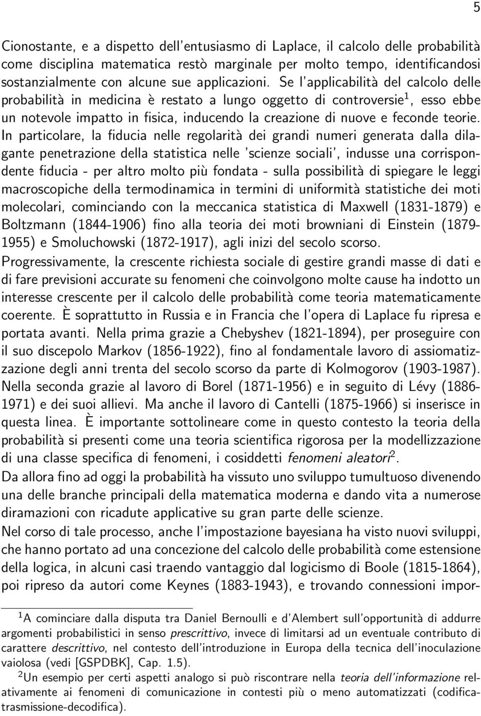 I particolare, la fiducia elle regolarità dei gradi umeri geerata dalla dilagate peetrazioe della statistica elle scieze sociali, idusse ua corrispodete fiducia - per altro molto più fodata - sulla