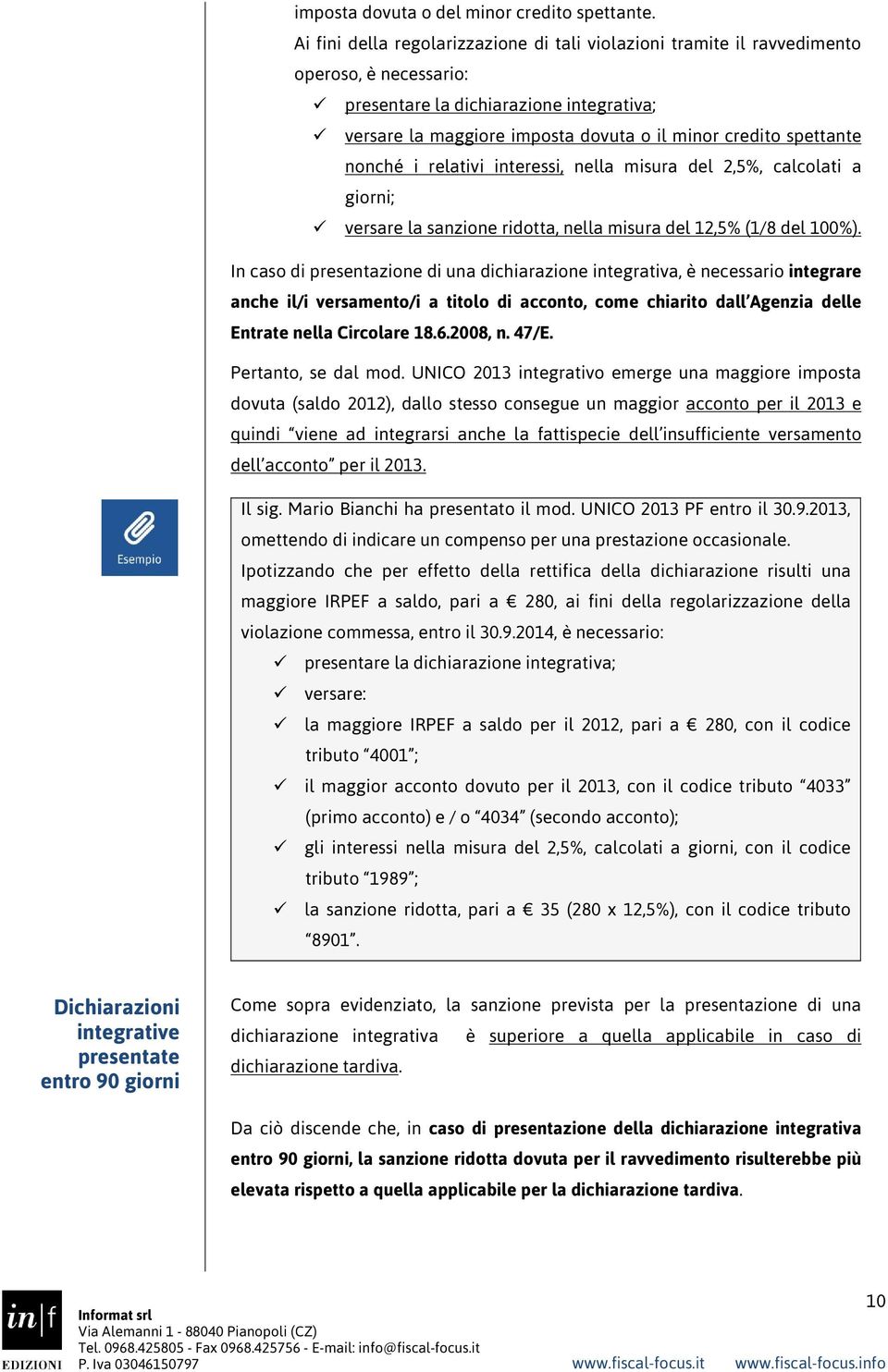 spettante nonché i relativi interessi, nella misura del 2,5%, calcolati a giorni; versare la sanzione ridotta, nella misura del 12,5% (1/8 del 100%).