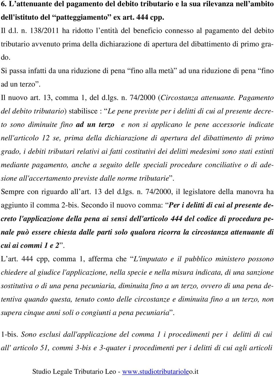 138/2011 ha ridotto l entità del beneficio connesso al pagamento del debito tributario avvenuto prima della dichiarazione di apertura del dibattimento di primo grado.