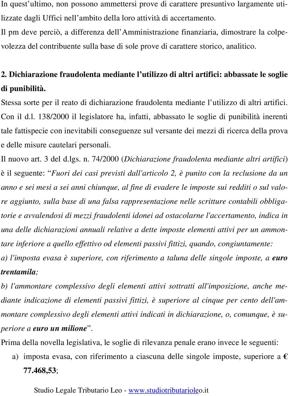 Dichiarazione fraudolenta mediante l utilizzo di altri artifici: abbassate le soglie di punibilità. Stessa sorte per il reato di dichiarazione fraudolenta mediante l utilizzo di altri artifici.