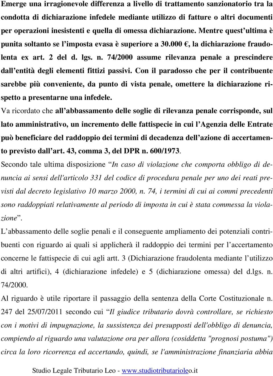 74/2000 assume rilevanza penale a prescindere dall entità degli elementi fittizi passivi.