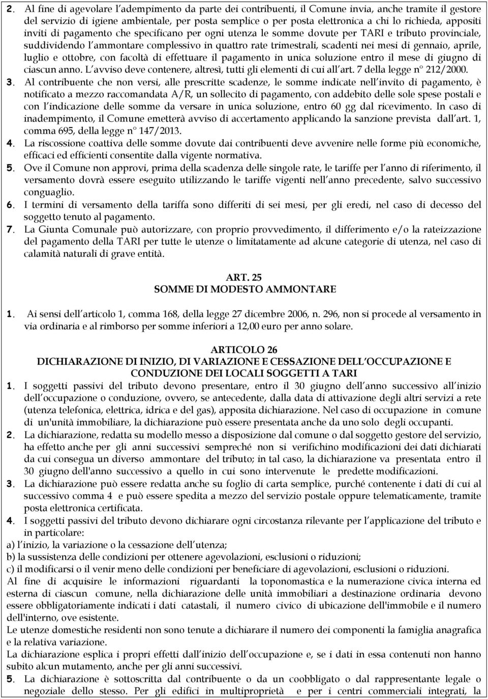 mesi di gennaio, aprile, luglio e ottobre, con facoltà di effettuare il pagamento in unica soluzione entro il mese di giugno di ciascun anno.