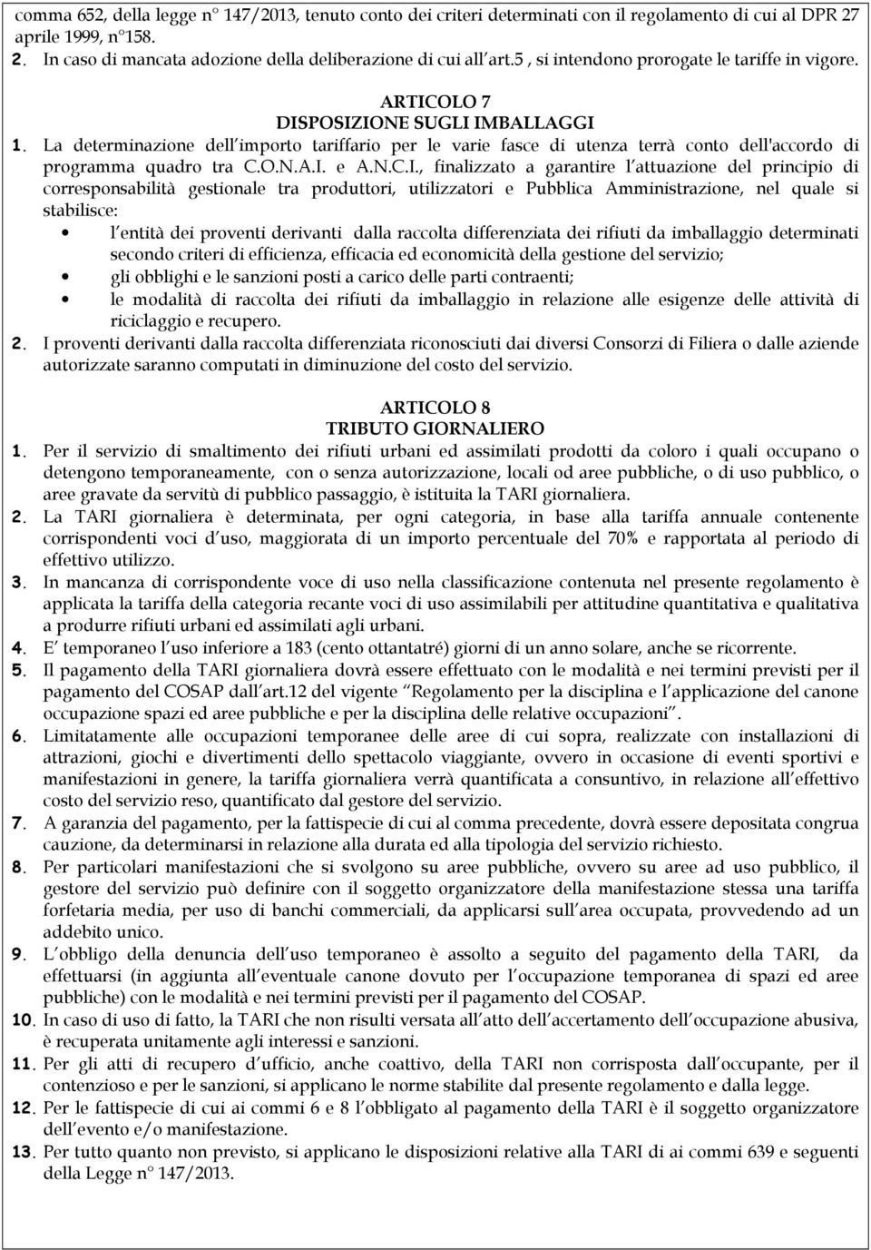 La determinazione dell importo tariffario per le varie fasce di utenza terrà conto dell'accordo di programma quadro tra C.O.N.A.I.