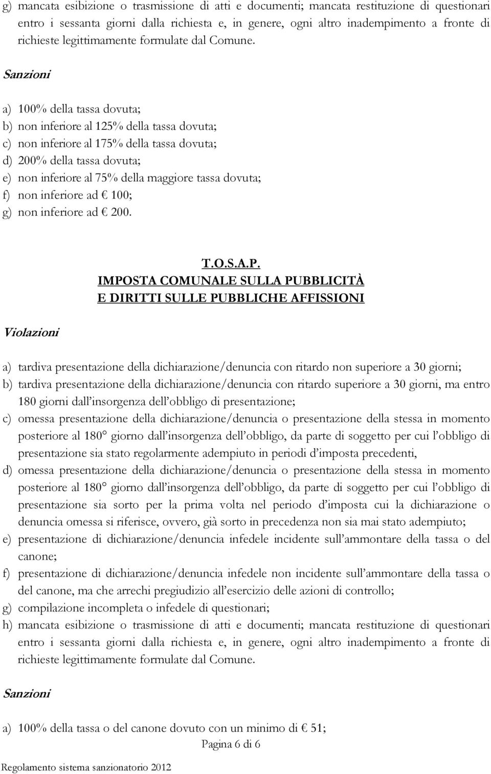 Sanzioni a) 100% della tassa dovuta; b) non inferiore al 125% della tassa dovuta; c) non inferiore al 175% della tassa dovuta; d) 200% della tassa dovuta; e) non inferiore al 75% della maggiore tassa