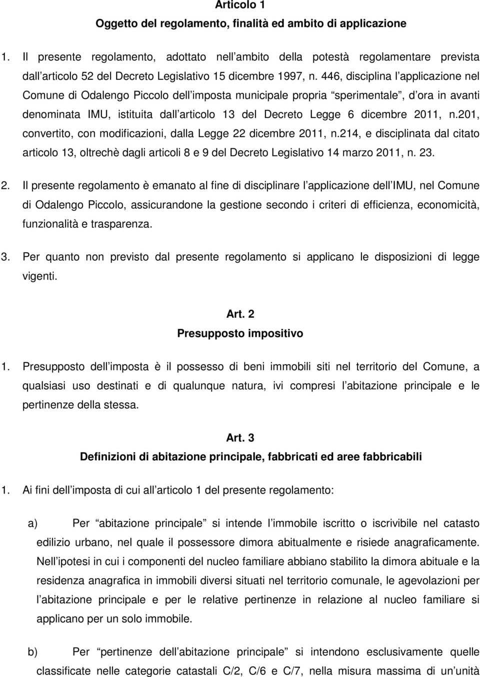 446, disciplina l applicazione nel Comune di Odalengo Piccolo dell imposta municipale propria sperimentale, d ora in avanti denominata IMU, istituita dall articolo 13 del Decreto Legge 6 dicembre