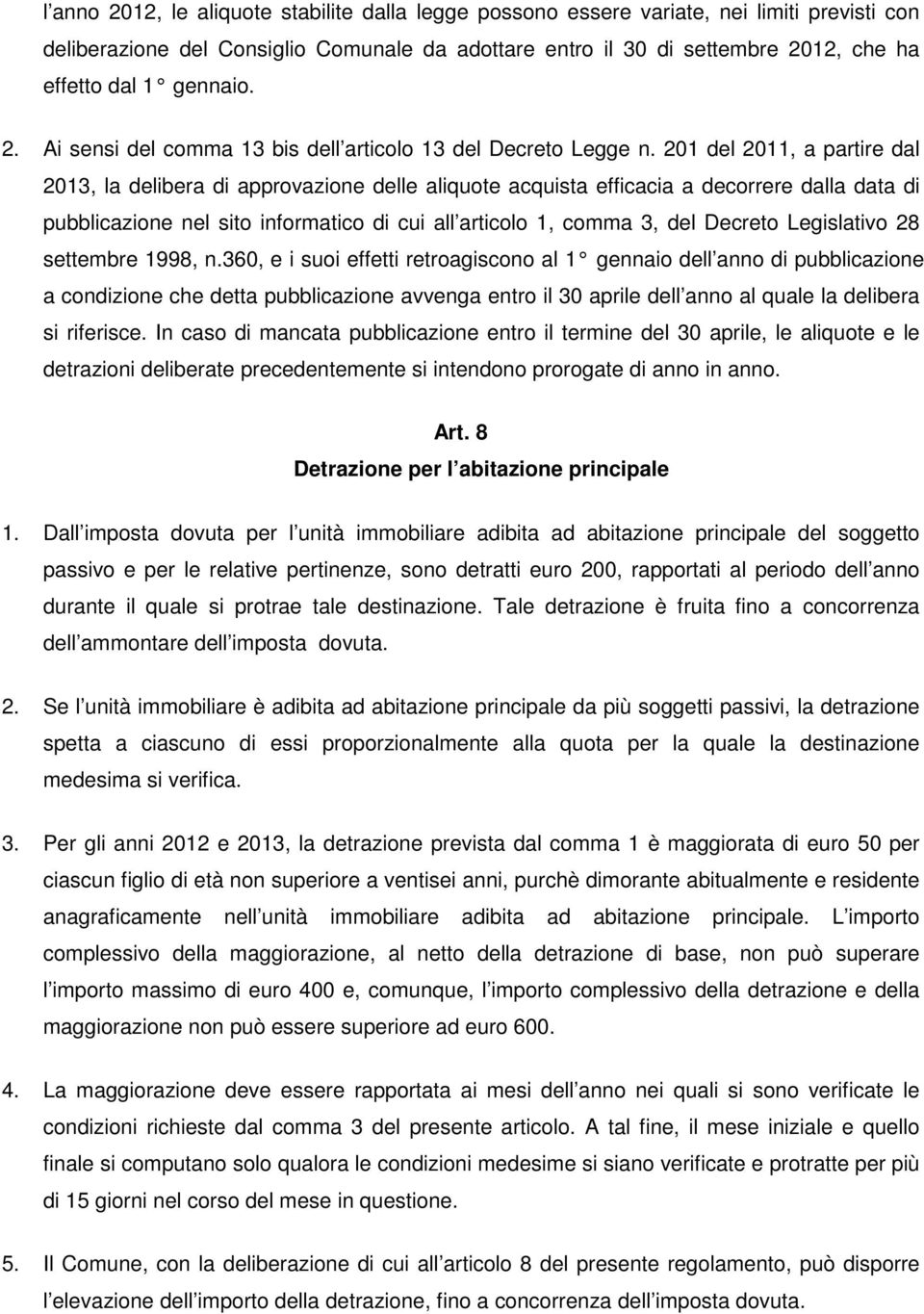 201 del 2011, a partire dal 2013, la delibera di approvazione delle aliquote acquista efficacia a decorrere dalla data di pubblicazione nel sito informatico di cui all articolo 1, comma 3, del