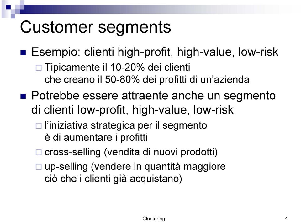 low-profit, high-value, low-risk l iniziativa strategica per il segmento è di aumentare i profitti