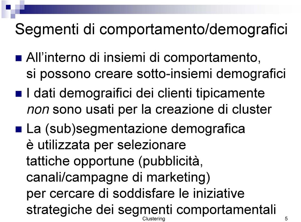 cluster La (sub)segmentazione demografica è utilizzata per selezionare tattiche opportune (pubblicità,