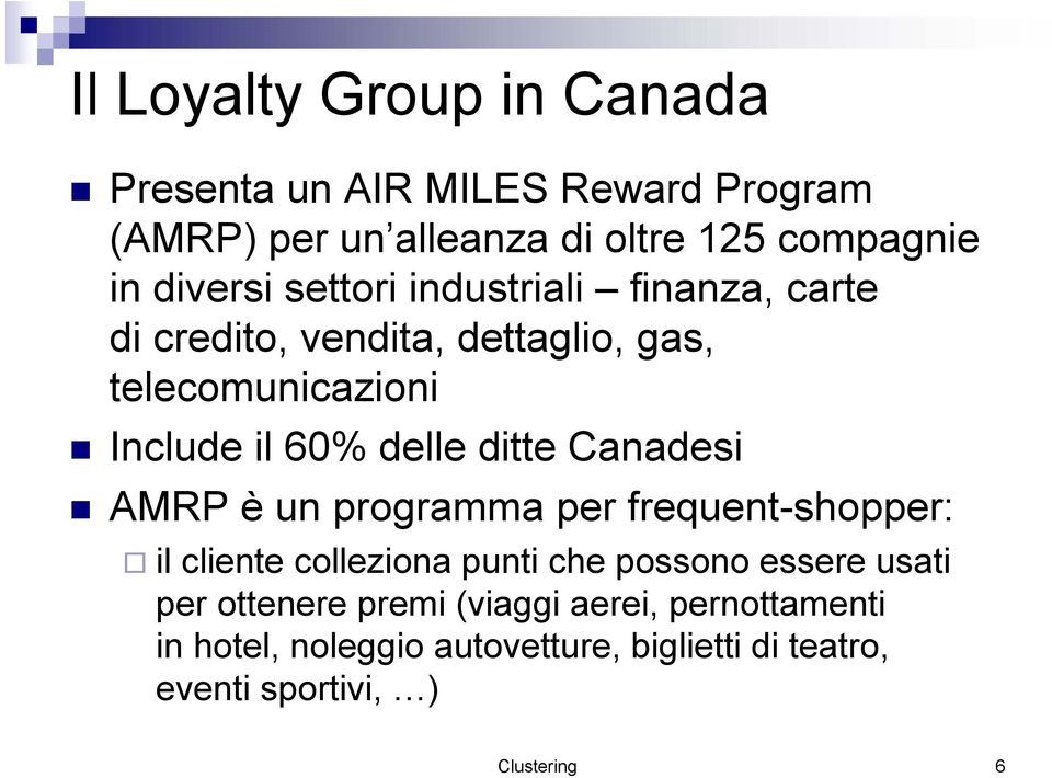 ditte Canadesi AMRP è un programma per frequent-shopper: il cliente colleziona punti che possono essere usati per