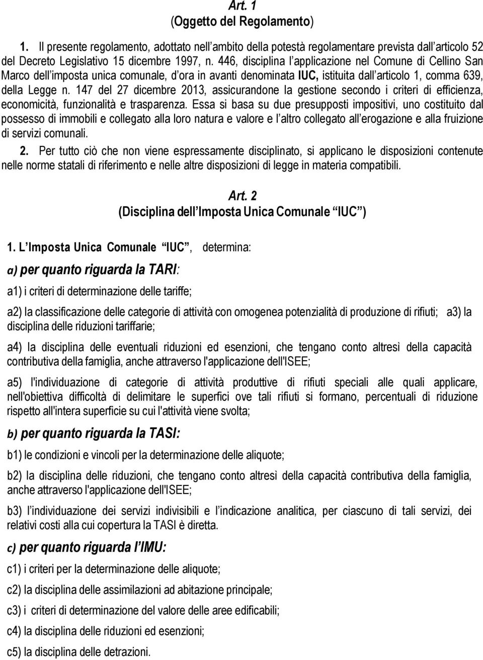 147 del 27 dicembre 2013, assicurandone la gestione secondo i criteri di efficienza, economicità, funzionalità e trasparenza.