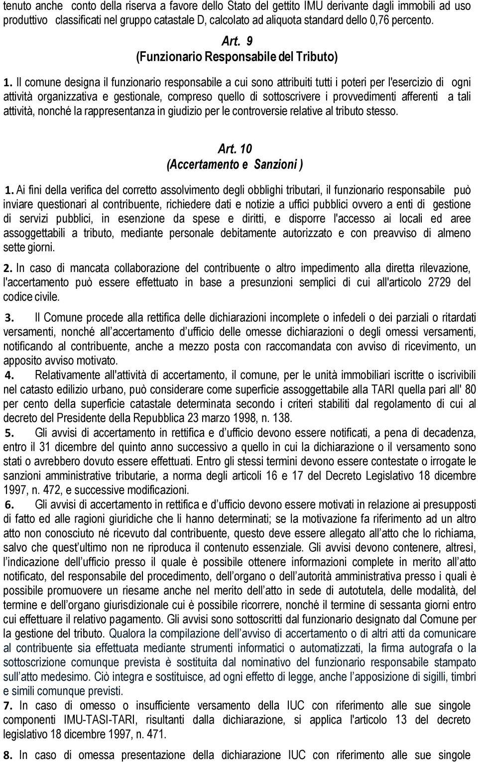 Il comune designa il funzionario responsabile a cui sono attribuiti tutti i poteri per l'esercizio di ogni attività organizzativa e gestionale, compreso quello di sottoscrivere i provvedimenti