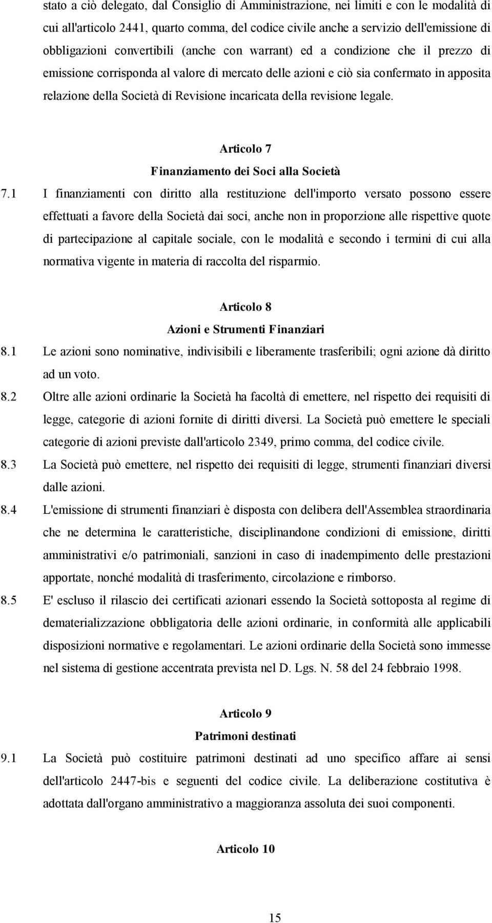 incaricata della revisione legale. Articolo 7 Finanziamento dei Soci alla Società 7.