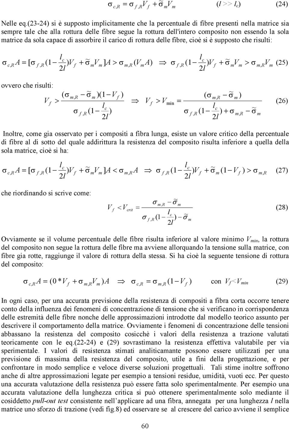 di assorbire il ario di rottura delle ibre ioè si è supposto he risulti: l RA R R R R l V V A V A l l V V V [ ( 1 ) + ~ ] > ( ) ( 1 ) + ~ > (25) 2 2 ovvero he risulti: V > ( ~ )( V ) ( R ~ 1 ) V >