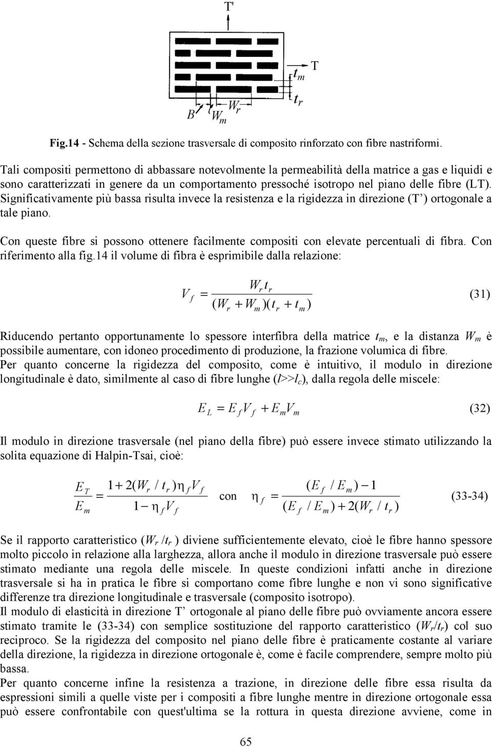 Signiiativaente più bassa risulta invee la resistenza e la rigidezza in direzione (T ) ortogonale a tale piano. Con queste ibre si possono ottenere ailente opositi on elevate perentuali di ibra.