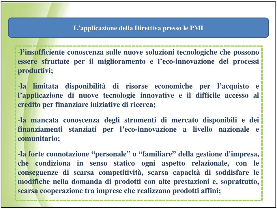 mancata conoscenza degli strumenti di mercato disponibili e dei finanziamenti stanziati per l eco-innovazione a livello nazionale e comunitario; -la forte connotazione personale o familiare della