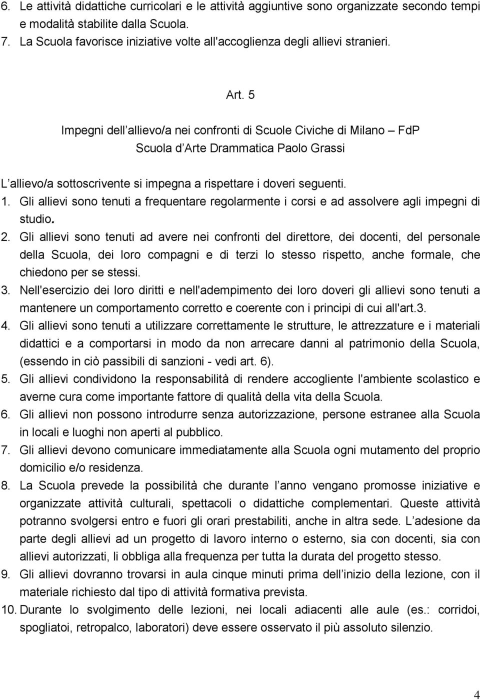 5 Impegni dell allievo/a nei confronti di Scuole Civiche di Milano FdP L allievo/a sottoscrivente si impegna a rispettare i doveri seguenti. 1.