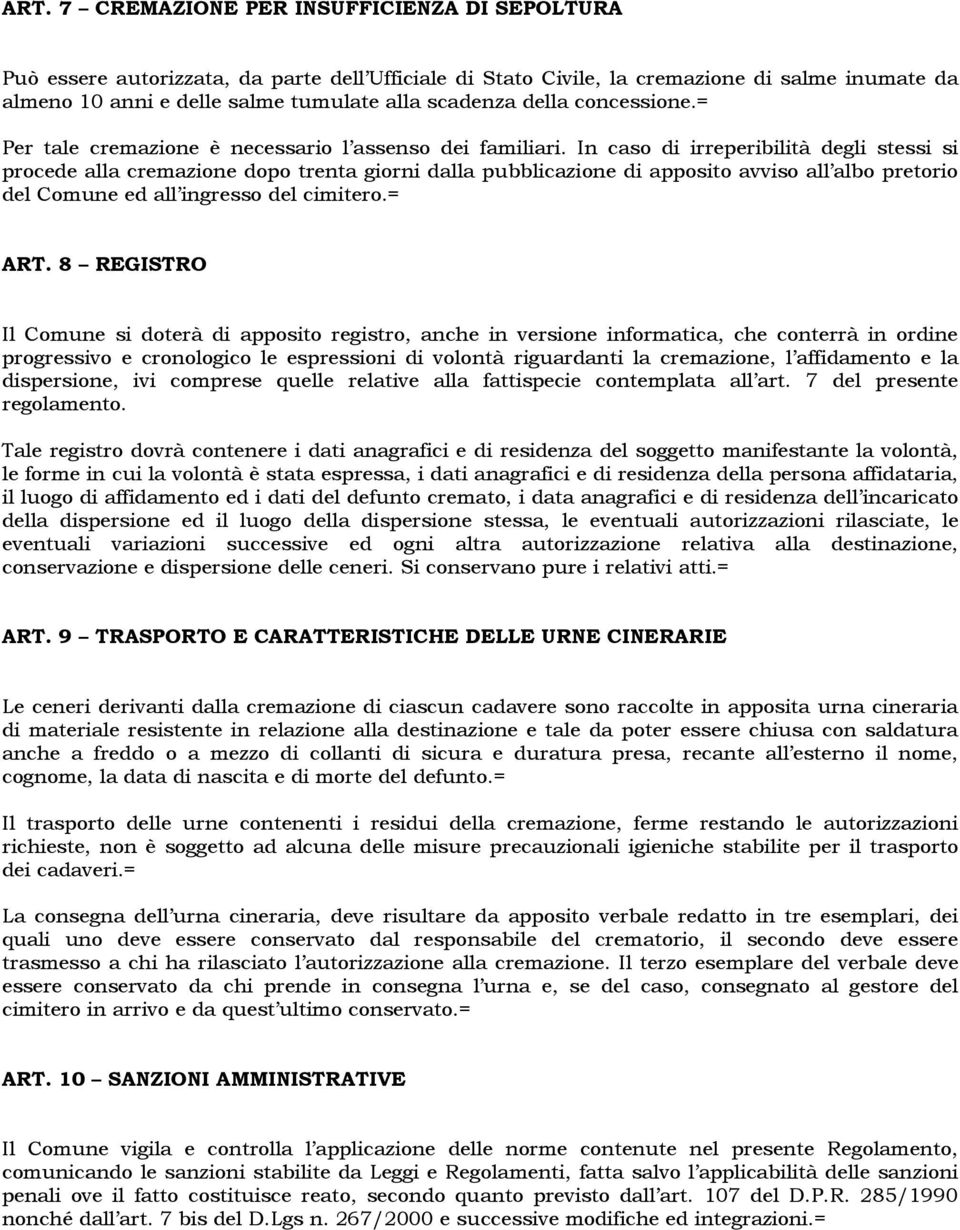 In caso di irreperibilità degli stessi si procede alla cremazione dopo trenta giorni dalla pubblicazione di apposito avviso all albo pretorio del Comune ed all ingresso del cimitero.= ART.