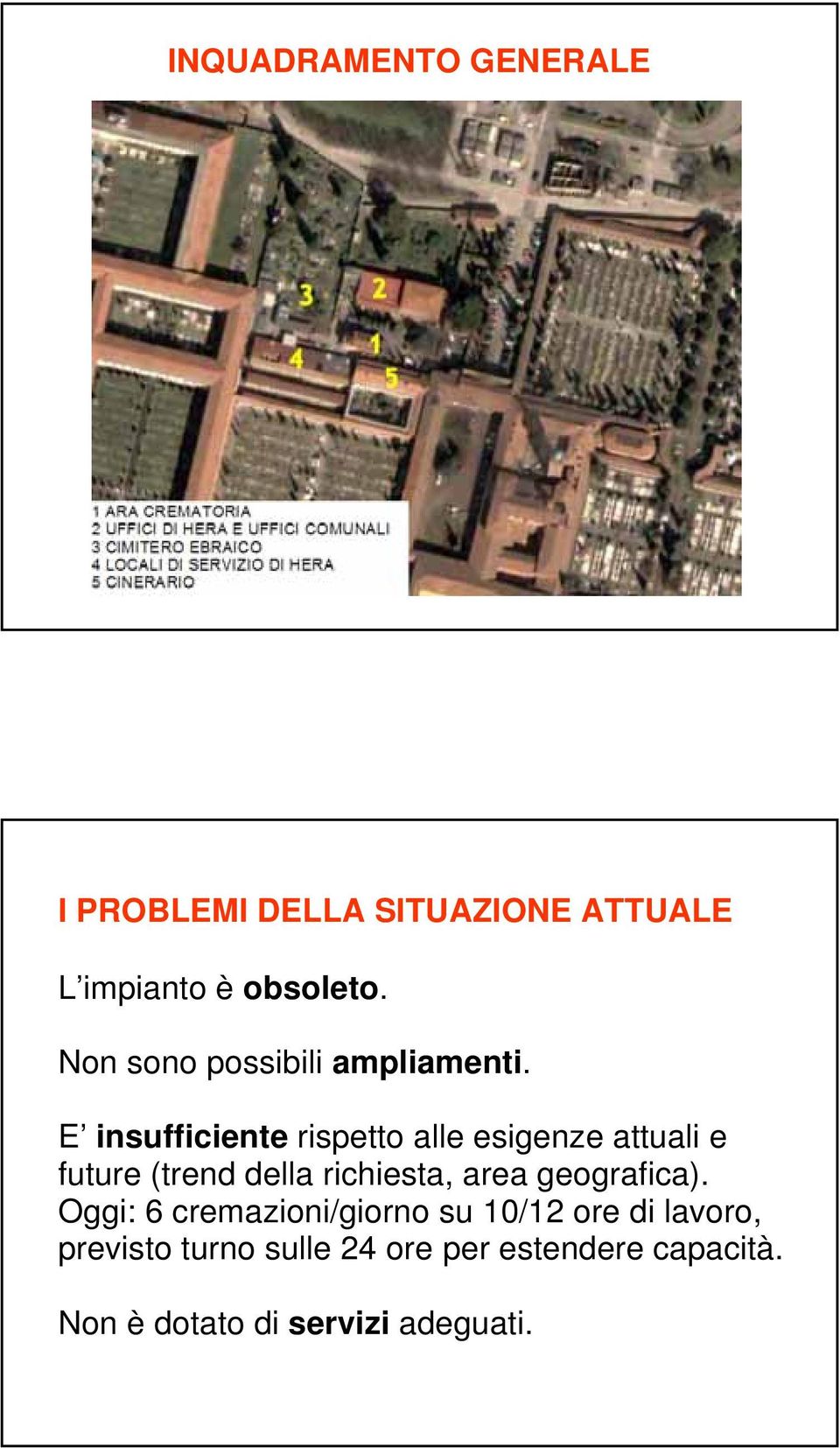 E insufficiente rispetto alle esigenze attuali e future (trend della richiesta, area