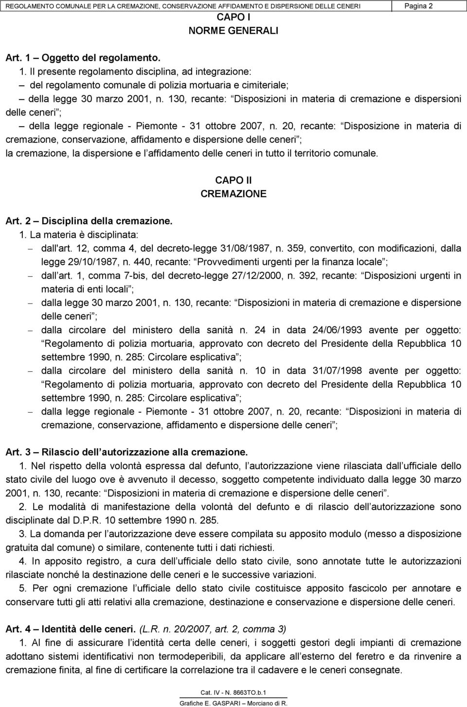 130, recante: Disposizioni in materia di cremazione e dispersioni delle ceneri ; della legge regionale - Piemonte - 31 ottobre 2007, n.