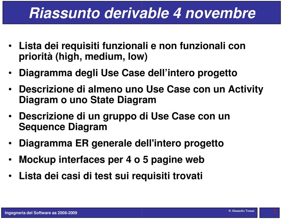 Diagram o uno State Diagr ram Descrizione di un gruppo di Use Case con un Sequence Diagram Diagramma ER generale