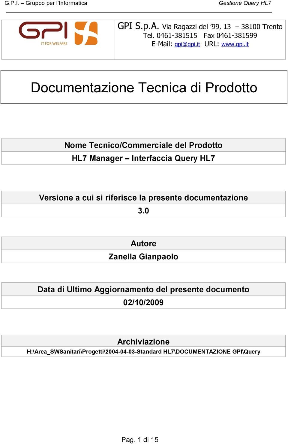 gpi.it URL: www.gpi.it Documentazione Tecnica di Prodotto Nome Tecnico/Commerciale del Prodotto HL7 Manager Interfaccia Query HL7