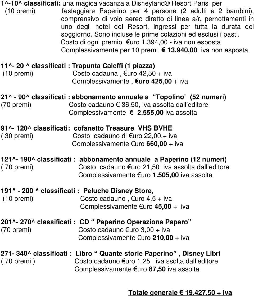 394,00 - iva non esposta Complessivamente per 10 premi 13.