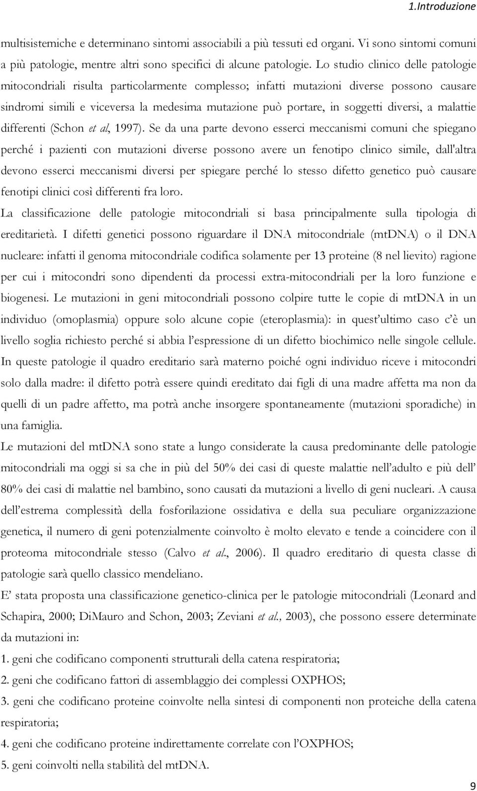 diversi, a malattie differenti (Schon et al, 1997).