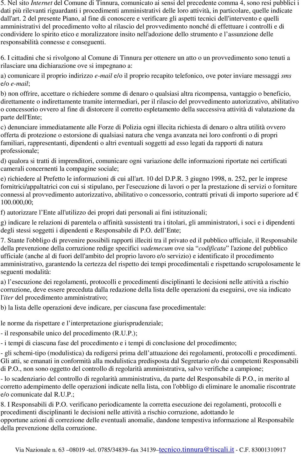 2 del presente Piano, al fine di conoscere e verificare gli aspetti tecnici dell'intervento e quelli amministrativi del procedimento volto al rilascio del provvedimento nonché di effettuare i