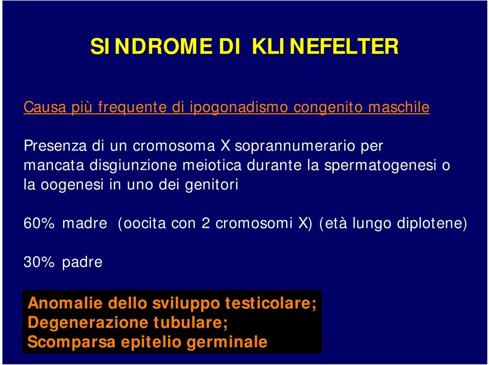 oogenesi in uno dei genitori 60% madre (oocita con 2 cromosomi X) (età lungo diplotene) 30%