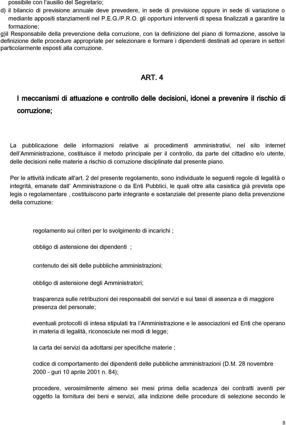 appropriate per selezionare e formare i dipendenti destinati ad operare in settori particolarmente esposti alla corruzione. ART.