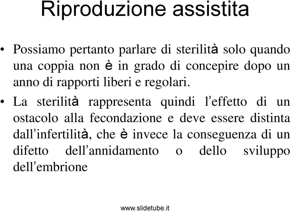 La sterilità rappresenta quindi l effetto di un ostacolo alla fecondazione e deve