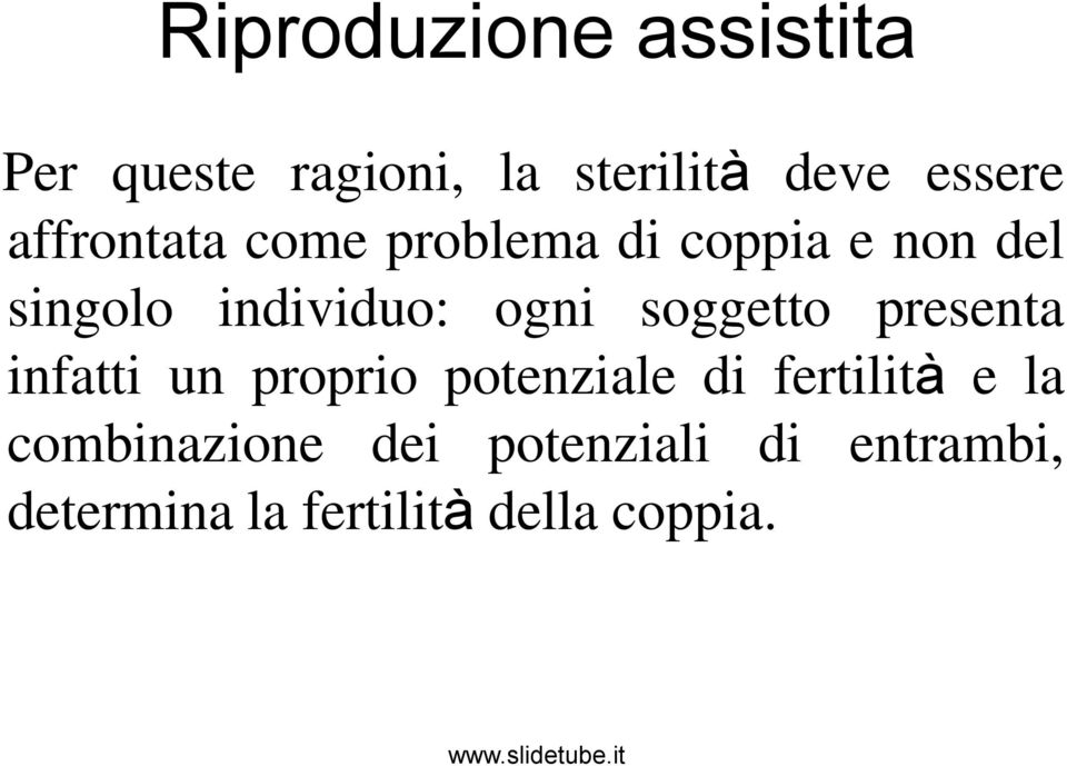 presenta infatti un proprio potenziale di fertilità e la