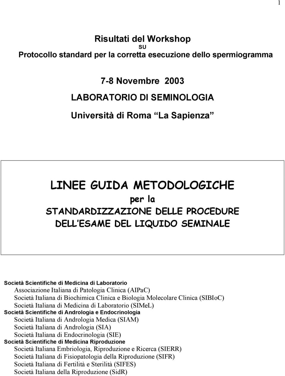 Biochimica Clinica e Biologia Molecolare Clinica (SIBIoC) Società Italiana di Medicina di Laboratorio (SIMeL) Società Scientifiche di Andrologia e Endocrinologia Società Italiana di Andrologia Medica