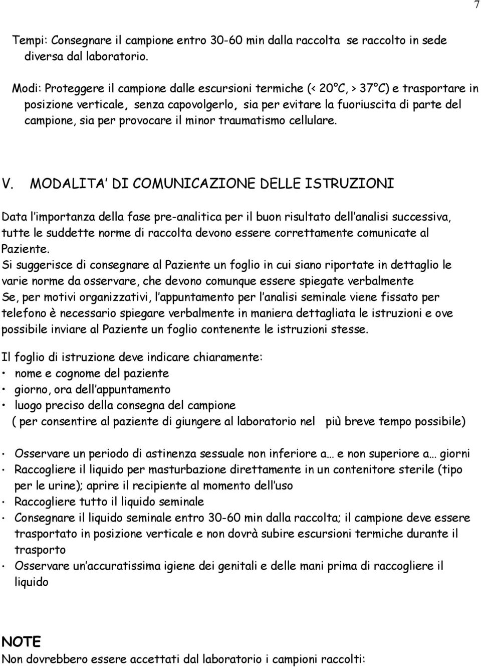 provocare il minor traumatismo cellulare. V.