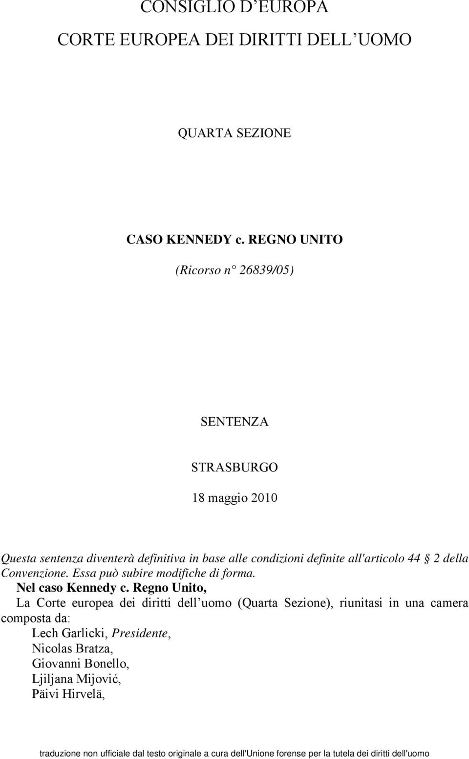 della Convenzione. Essa può subire modifiche di forma. Nel caso Kennedy c.