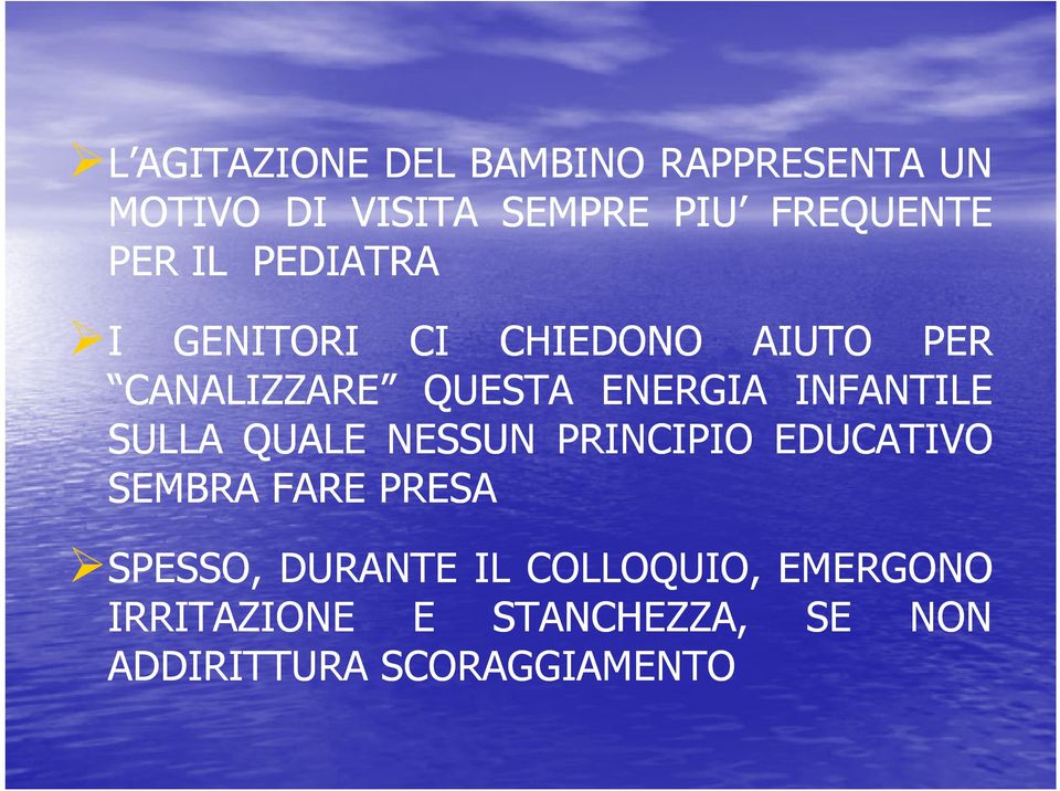 INFANTILE SULLA QUALE NESSUN PRINCIPIO EDUCATIVO SEMBRA FARE PRESA SPESSO,