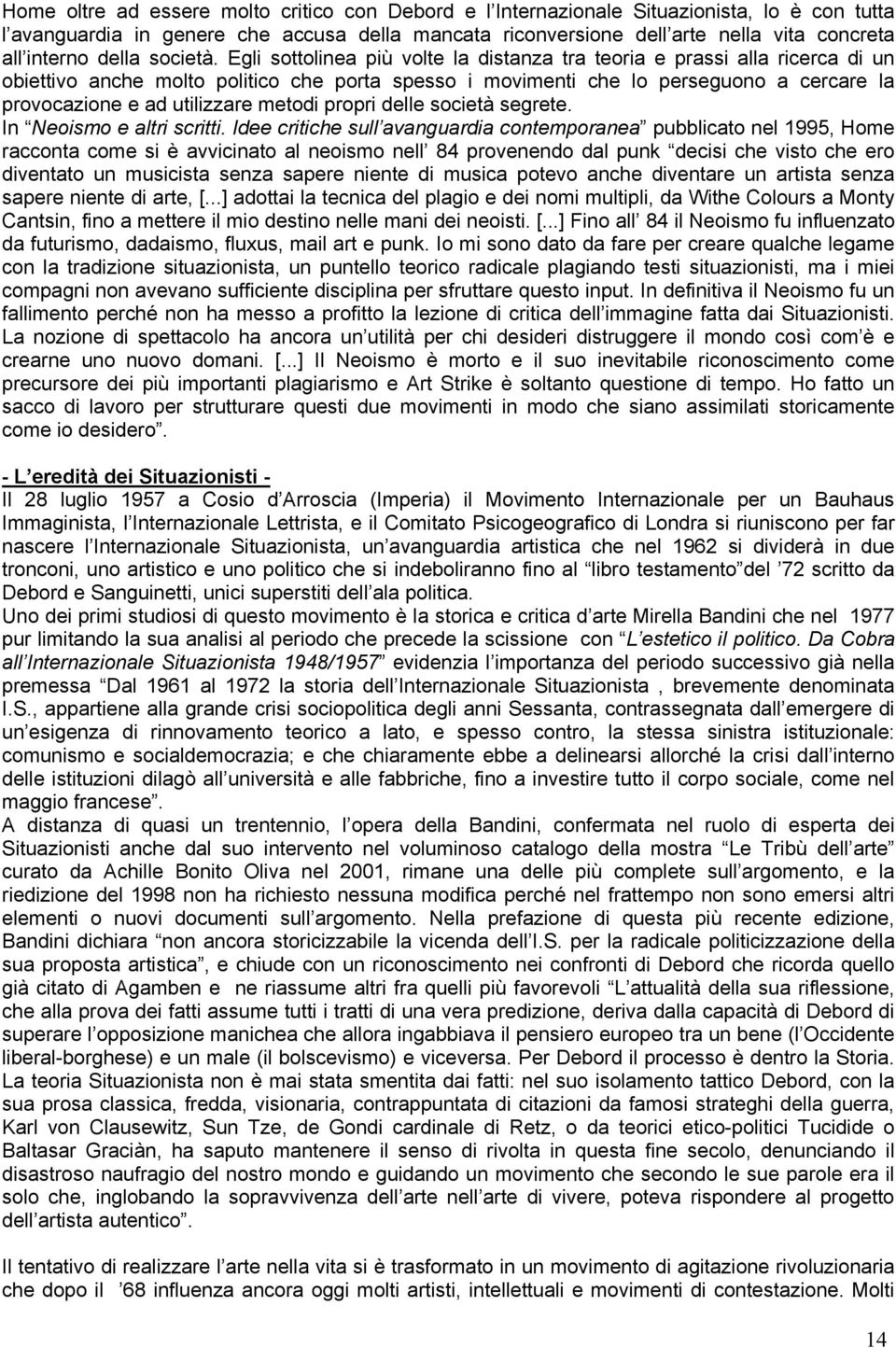 Egli sottolinea più volte la distanza tra teoria e prassi alla ricerca di un obiettivo anche molto politico che porta spesso i movimenti che lo perseguono a cercare la provocazione e ad utilizzare