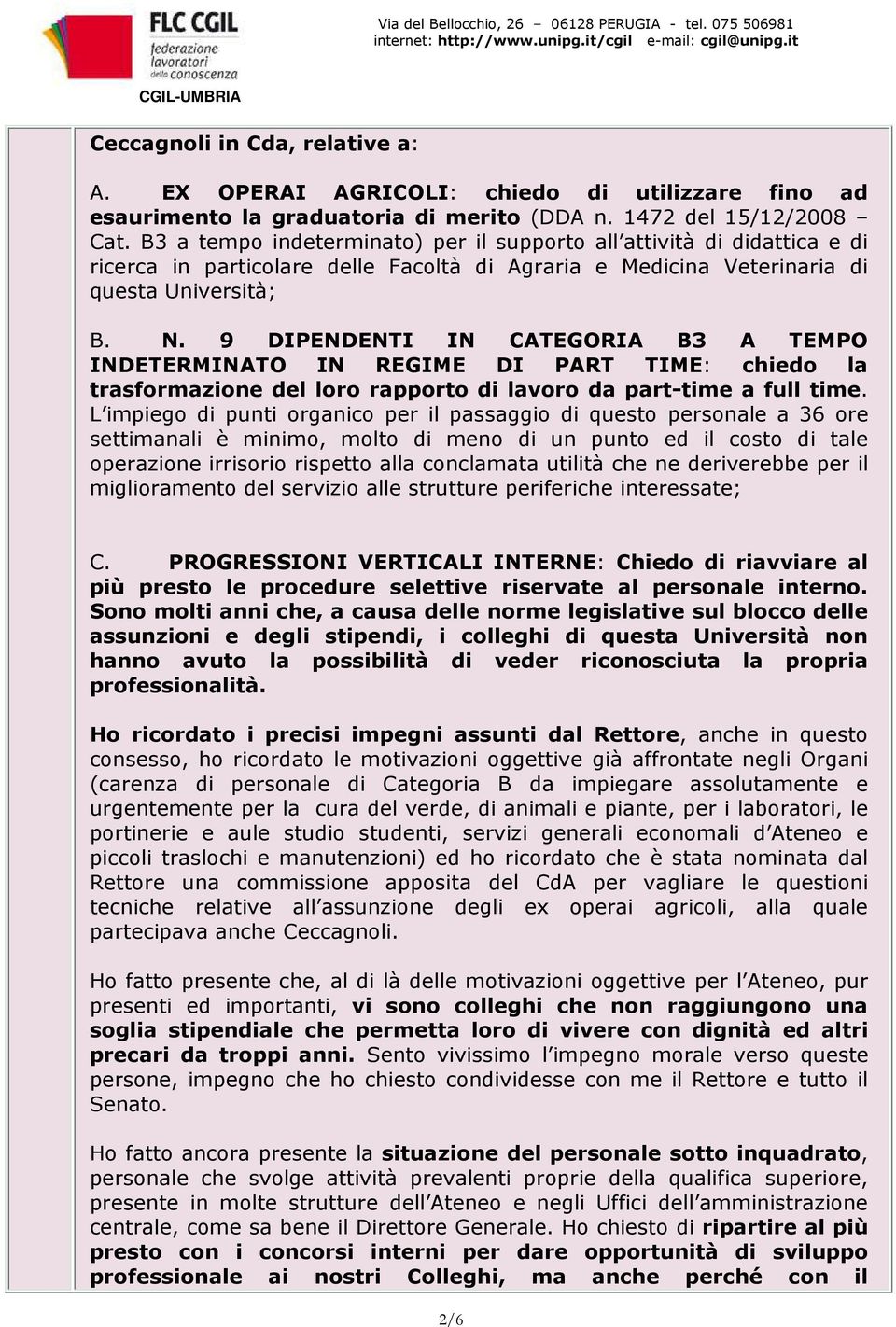 9 DIPENDENTI IN CATEGORIA B3 A TEMPO INDETERMINATO IN REGIME DI PART TIME: chiedo la trasformazione del loro rapporto di lavoro da part-time a full time.