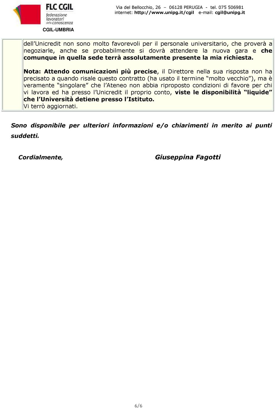 Nota: Attendo comunicazioni più precise, il Direttore nella sua risposta non ha precisato a quando risale questo contratto (ha usato il termine molto vecchio ), ma è veramente singolare