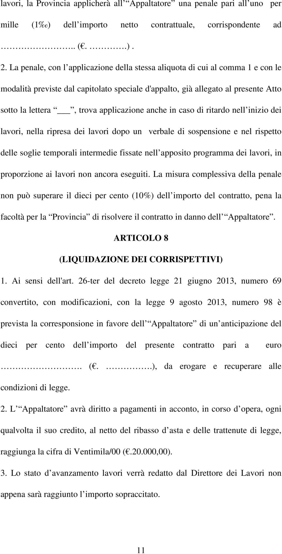 anche in caso di ritardo nell inizio dei lavori, nella ripresa dei lavori dopo un verbale di sospensione e nel rispetto delle soglie temporali intermedie fissate nell apposito programma dei lavori,