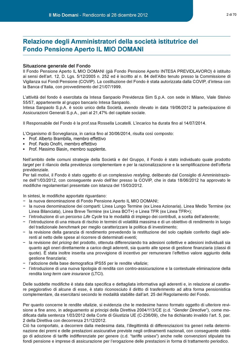 84 dell Albo tenuto presso la Commissione di Vigilanza sui Fondi Pensione (COVIP).